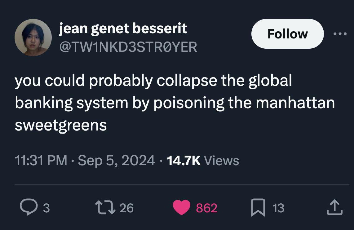 screenshot - jean genet besserit Yer you could probably collapse the global banking system by poisoning the manhattan sweetgreens Views > 3 1726 862 13